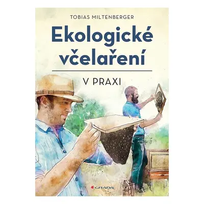 Ekologické včelaření v praxi - Tobias Miltenberger