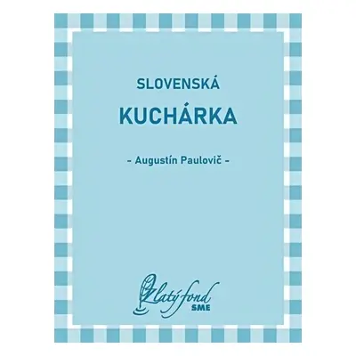 Slovenská kuchárka - Augustín Paulovič