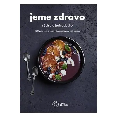 Jeme zdravo - rýchlo a jednoducho - Kolektív autorov