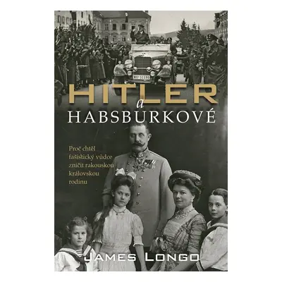 Hitler a Habsburkové - James M. Longo