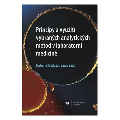 Principy a využití vybraných analytických metod v laboratorní medicíně - Norbert Cibiček