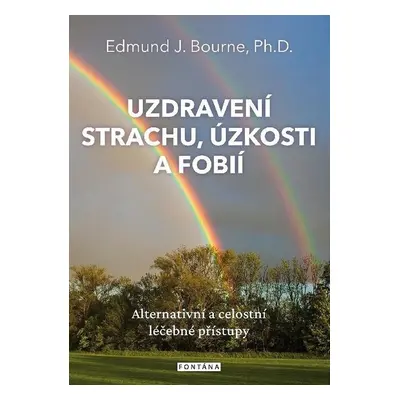 Uzdravení strachu, úzkostí a fobií - Edmund J. Bourne