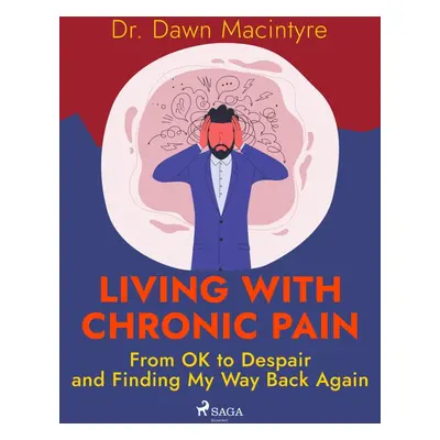 Living with Chronic Pain: From OK to Despair and Finding My Way Back Again - Dr. Dawn Macintyre