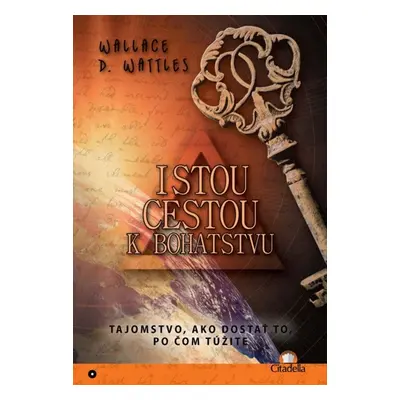 Istou cestou k bohatstvu - Wallace D. Wattles