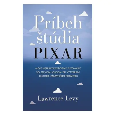 Príbeh štúdia Pixar - Lawrence Levy