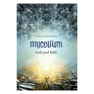 Mycelium II: Led pod kůží - Vilma Kadlečková