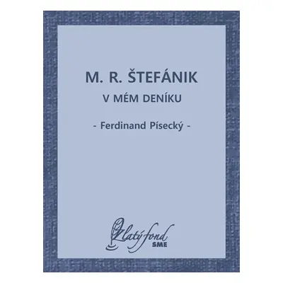 M. R. Štefánik v mém deníku - Ferdinand Písecký