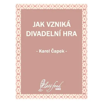 Jak vzniká divadelní hra - Karel Čapek