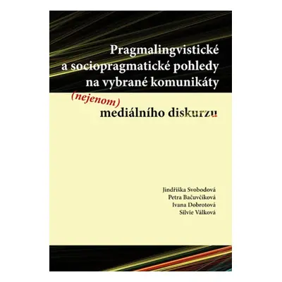 Pragmalingvistické a sociopragmatické pohledy na vybrané komunikáty (nejenom) mediálního diskurz