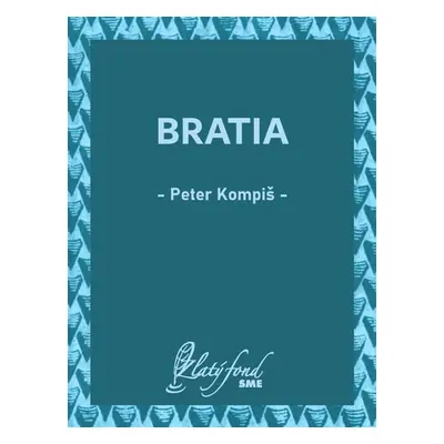 Bratia - Peter Kompiš