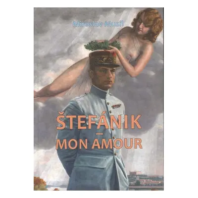 Štefánik - Mon amour - Miroslav Musil