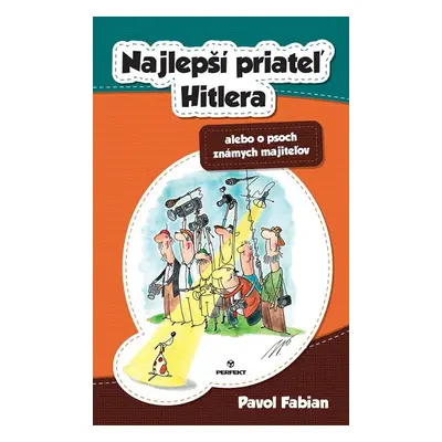 Najlepší priateľ Hitlera alebo o psoch známych majiteľov - Pavol Fabian