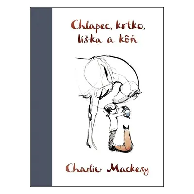 Chlapec, krtko, líška a kôň - Charlie Mackesy