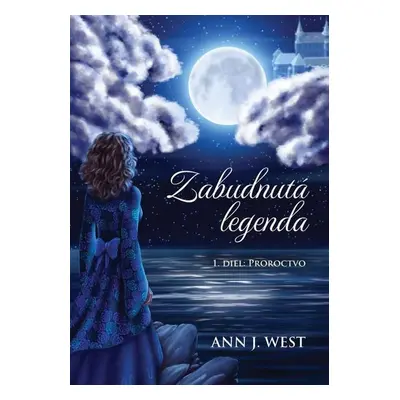 Zabudnutá legenda: Proroctvo - Ann J. West