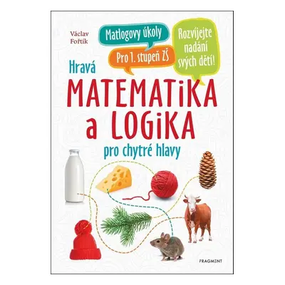 Hravá matematika a logika pro chytré hlavy - Václav Fořtík