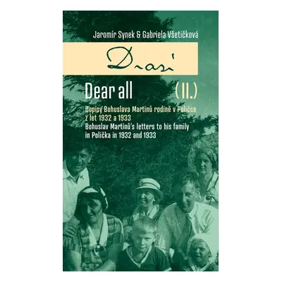 Drazí II. Dopisy Bohuslava Martinů rodině v Poličce z let 1932 a 1933. - Jaromír Synek