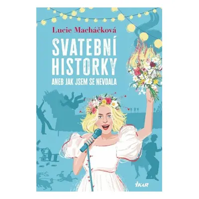 Svatební historky aneb Jak jsem se nevdala - Lucie Macháčková