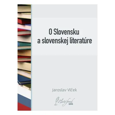 O Slovensku a slovenskej literatúre - Jaroslav Vlček