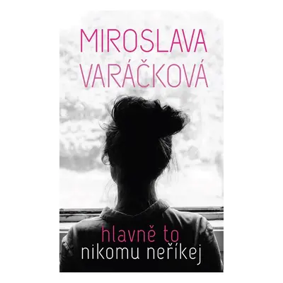 Hlavně to nikomu neříkej - Miroslava Varáčková