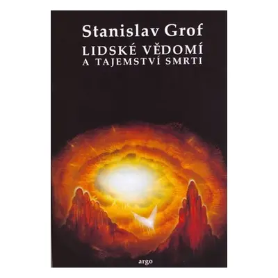 Lidské vědomí a tajemství smrti - Stanislav Grof