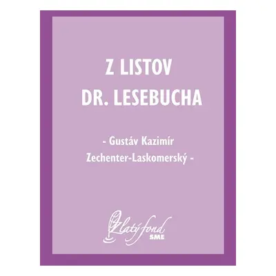 Z listov Dr. Lesebucha - Gustáv Kazimír Zechenter-Laskomerský