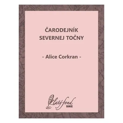 Čarodejník Severnej točny - Alice Corkran