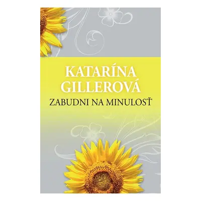 Zabudni na minulosť - Katarína Gillerová