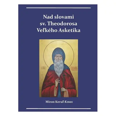 Nad slovami sv. Theodorosa Veľkého Asketika - Miron Keruľ-Kmec st.