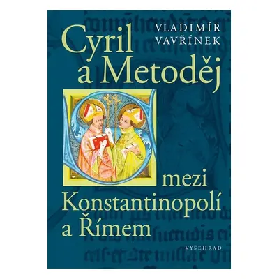 Cyril a Metoděj mezi Konstantinopolí a Římem - Vladimír Vavřínek