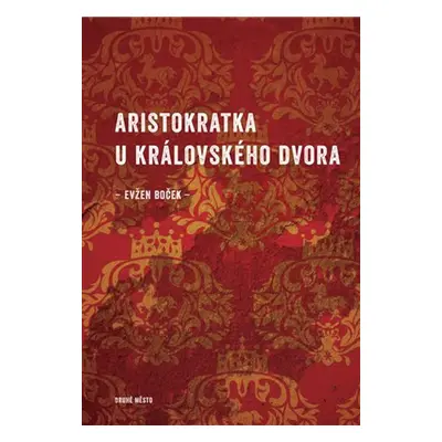 Aristokratka u královského dvora - Evžen Boček