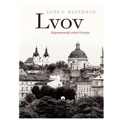 Lvov: zapomenutý střed Evropy - Lutz C. Kleveman