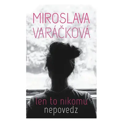 Len to nikomu nepovedz - Miroslava Varáčková