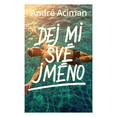 Dej mi své jméno - André Aciman