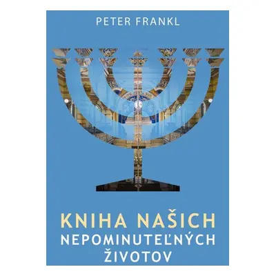 Kniha našich nepominuteľných životov - Peter Frankl