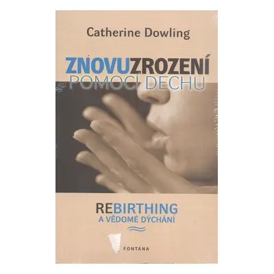 Znovuzrození pomocí dechu - Catherine Dowling