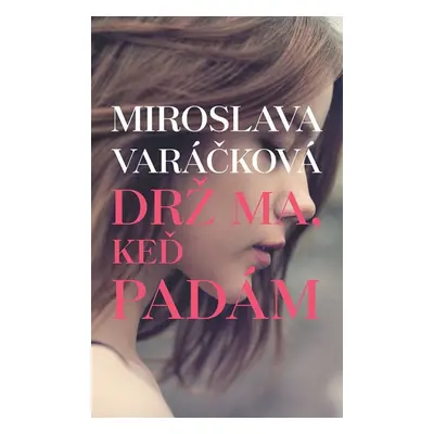 Drž ma, keď padám - Miroslava Varáčková