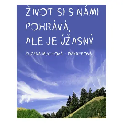 Život si s námi pohrává, ale je úžasný - Zuzana Muchová-Daxnerová