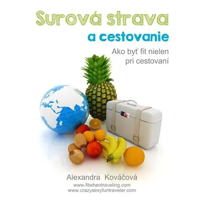 Surová strava a cestovanie - Alexandra Kováčová