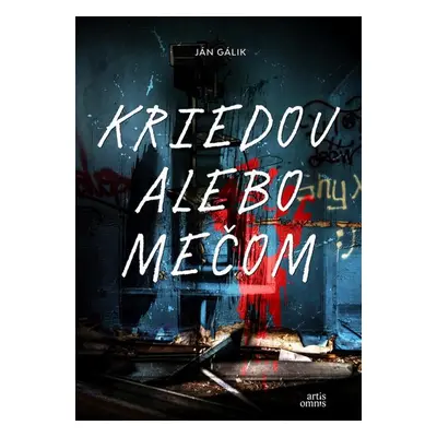 Kriedou alebo mečom - Ján Gálik