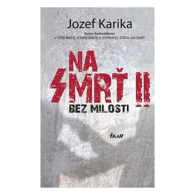 Na smrť II: Bez milosti - Jozef Karika