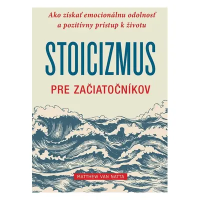 Stoicizmus pre začiatočníkov - Matthew Van Natta