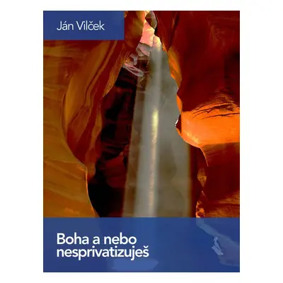 Boha a nebo nesprivatizuješ - Ján Vilček