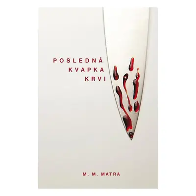 Posledná kvapka krvi - M. M. Matra