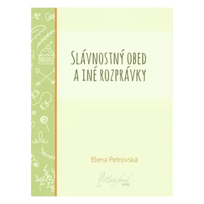 Slávnostný obed a iné rozprávky - Elena Petrovská