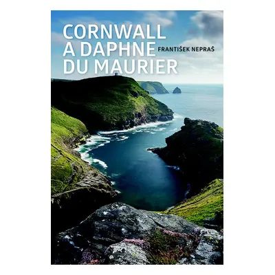 Cornwall a Daphne du Maurier - František Nepraš