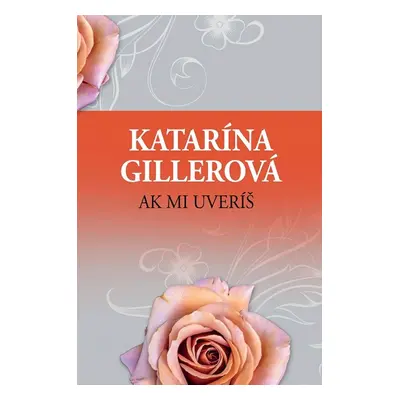 Ak mi uveríš - Katarína Gillerová