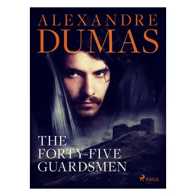 The Forty-Five Guardsmen - Alexander Dumas ml.