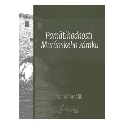 Pamätihodnosti Muránskeho zámku - Samo Tomášik