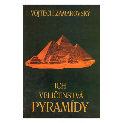 Ich veličenstvá pyramídy - Vojtech Zamarovský