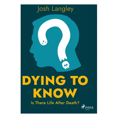 Dying to Know: Is There Life After Death? - Josh Langley